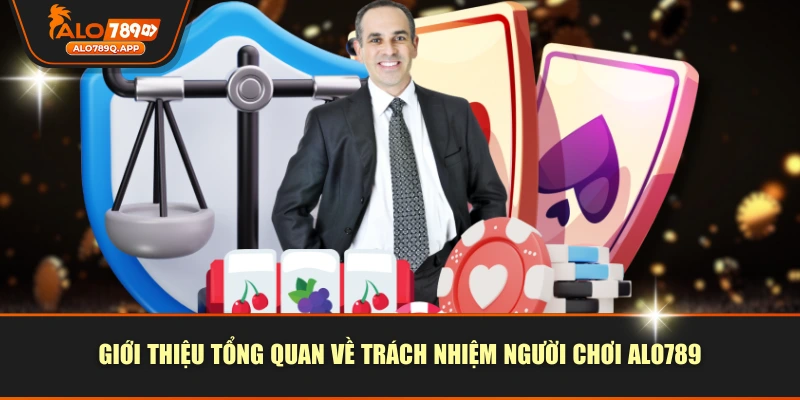 Giới thiệu tổng quan về trách nhiệm người chơi ALO789