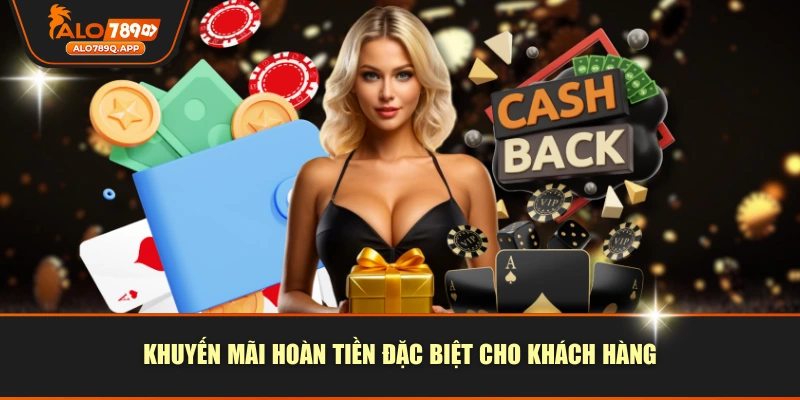 Khuyến mãi hoàn tiền đặc biệt cho khách hàng
