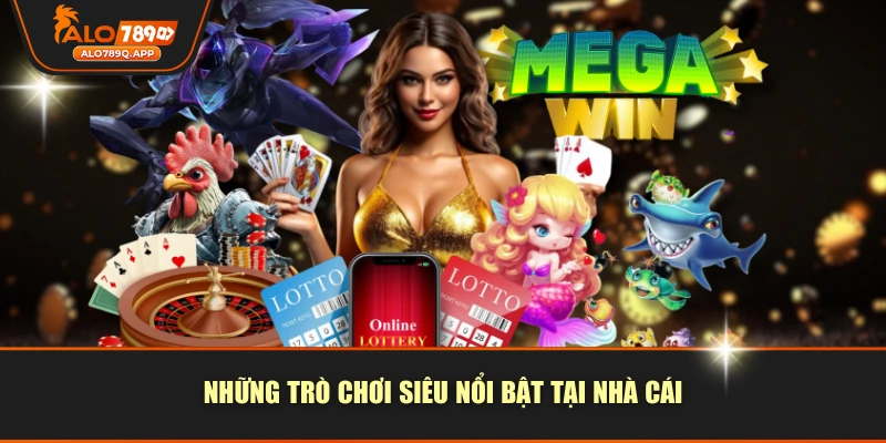 Những trò chơi siêu nổi bật tại nhà cái