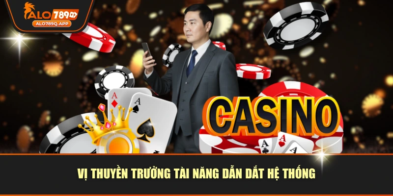 Vị thuyền trưởng tài năng dẫn dắt hệ thống